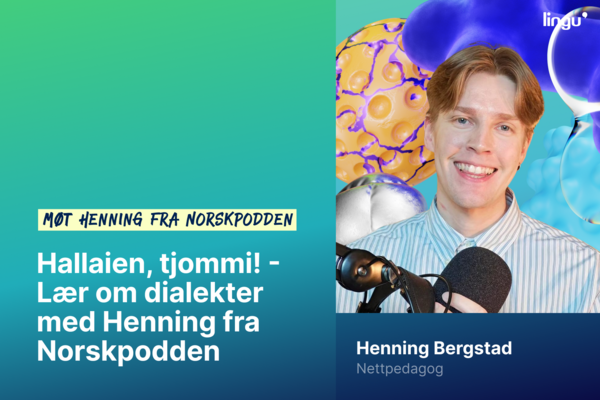 WEBINAR: Hallaien, tjommi! - Lær om dialekter med Henning fra Norskpodden