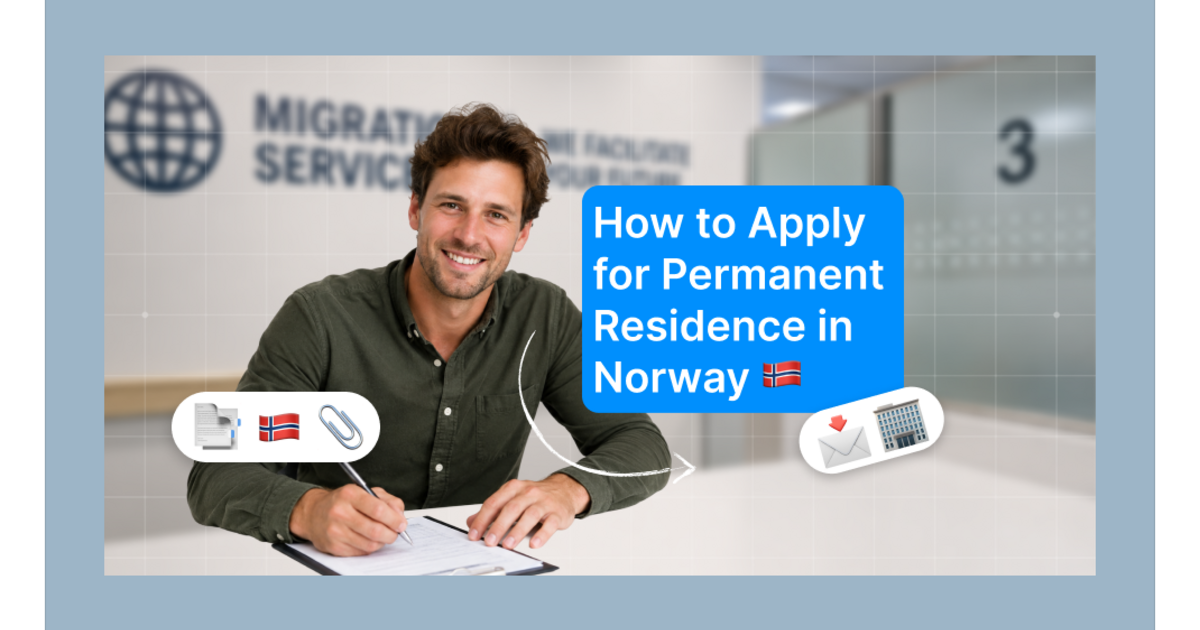 How to Apply for Permanent Residence in Norway: Complete Application Guide - 