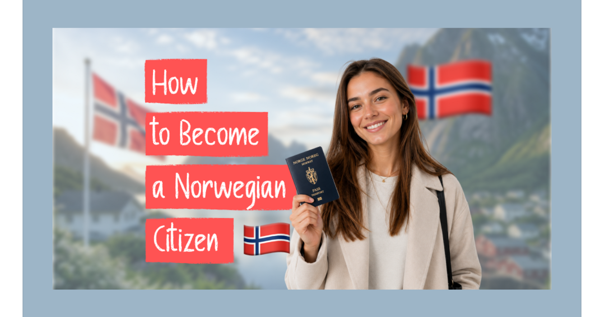 How to Become a Norwegian Citizen: Complete Guide to Eligibility and Application