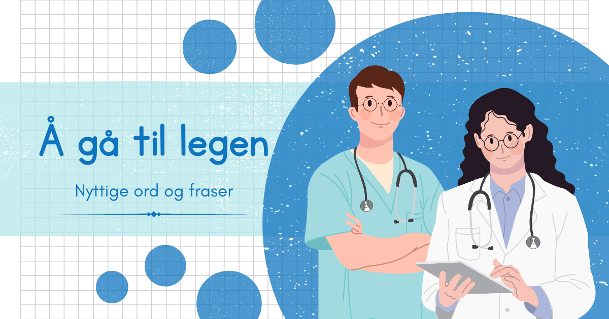 Å gå til legen i Norge - Nyttige ord og fraser på norsk.