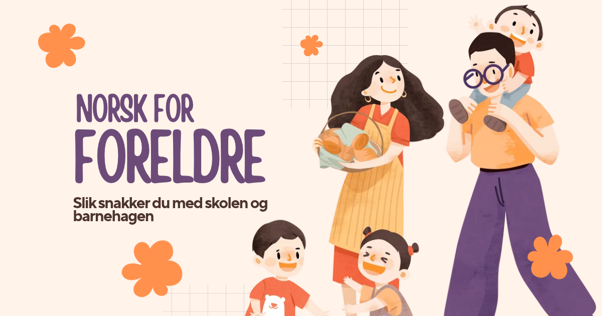 Norsk for foreldre: Slik snakker du med skolen og barnehagen - 